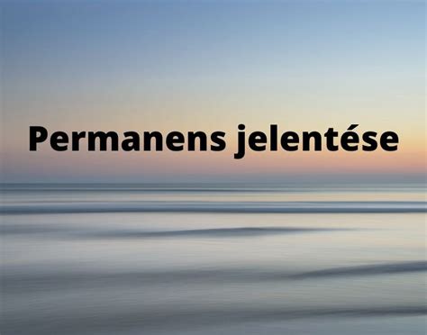 permanens jelentése|Permanens jelentése magyarul